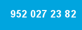 952 027 23 82